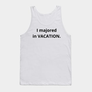 i majored in vacation - for vacation Tank Top